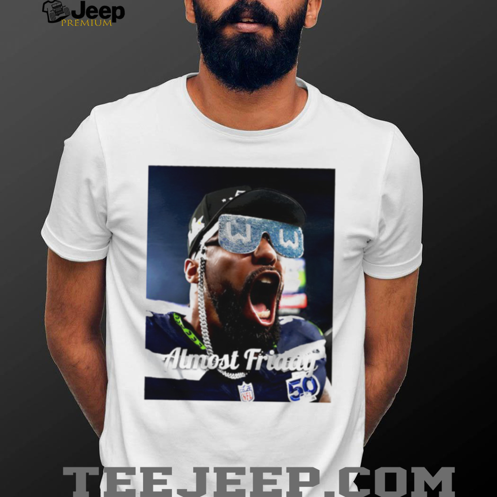 Bobby Wagner Almost Friday Seattle Football Hype T Shirt Bobby Wagner Almost Friday Seattle Football Hype T Shirt