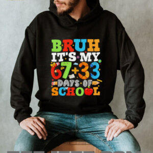 Bruh It’s My 67 33 Days Of School 100 Days Of School shirt Bruh It’s My 67 33 Days Of School 100 Days Of School shirt
