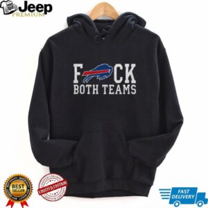Buffalo Bills Fuck Both Teams Shirt Buffalo Bills Fuck Both Teams Shirt