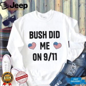 Bush did me on 9 11 shirt