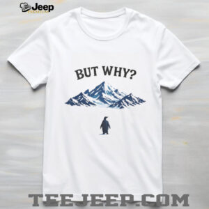 But Why Penguin at Mountain Peak Funny Existential Humor T Shirt