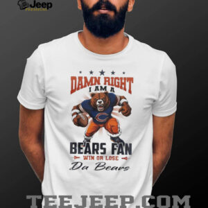 Chicago Bears Mascot Damn Right I Am A Bears Fan Win Or Lose NFL Da Bears 2026 Unisex T shirt