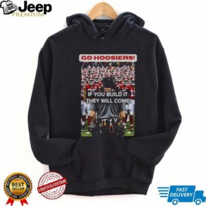 Coach Curt Cignetti Indiana Hoosiers Football Go Hoosiers Rose Bowl Champions 2026 if you build it they will come shirt Coach Curt Cignetti Indiana Hoosiers Football Go Hoosiers Rose Bowl Champions 2026 if you build it they will come shirt