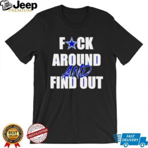 Dallas Cowboys Fuck Around And Find Out shirt Dallas Cowboys Fuck Around And Find Out shirt