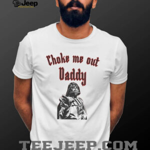 Darth Vader choke me out Daddy Vader vintage shirt