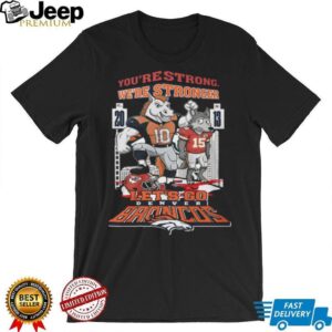 Denver Broncos You're Strong, We're Stronger Mascot T Shirt