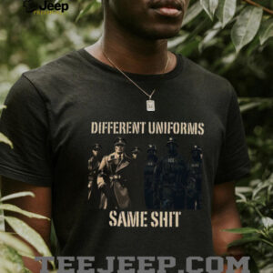 Different Uniforms Same Sh.t Political Statement T Shirt