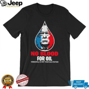 Donald Trump no blood for oil Free Venezuela is not your gas station shirt