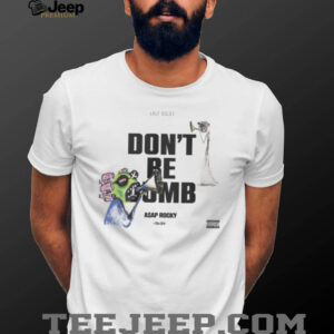 Don't Be Dumb Asap Rocky Shirt