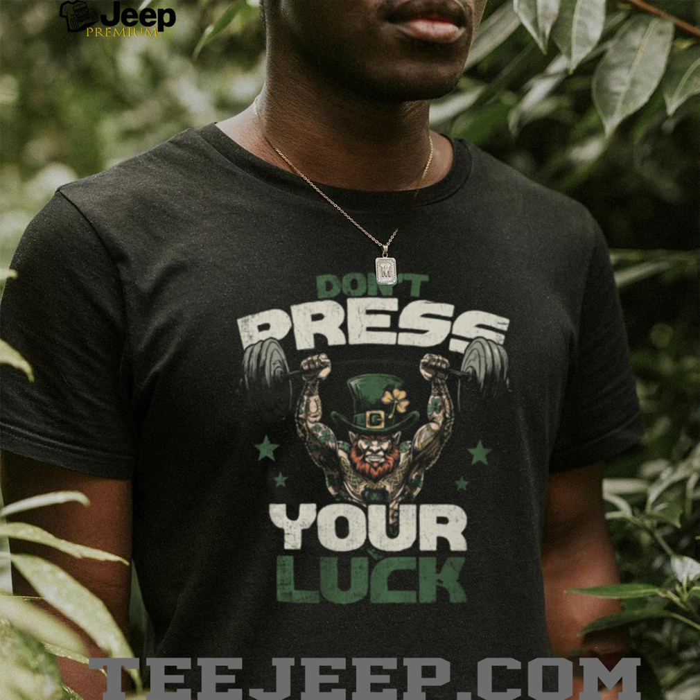 Don’t Press Your Luck Strong Leprechaun Weightlifting Gym T Shirt Don’t Press Your Luck Strong Leprechaun Weightlifting Gym T Shirt