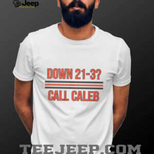 Down 21 3 Call Caleb T Shirt
