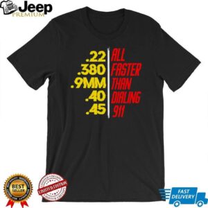 Faster Than Dialing 911 graphic shirt Faster Than Dialing 911 graphic shirt