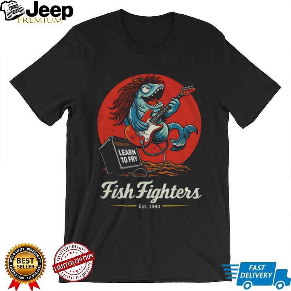 Fish Fighters Learn To Fry Rock Music Parody T Shirt Fish Fighters Learn To Fry Rock Music Parody T Shirt