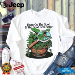 Focus on the good and the good gets better positive message retro shirt