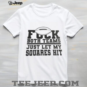 Fuck both teams just let my squares hit shirt