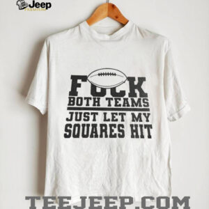 Fuck both teams just let my squares hit shirt