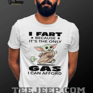 Funny Baby Yoda “I Fart Gas I Can Afford” Humor T Shirt