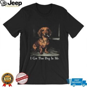 Funny Dachshund Smoking Cigarette T Shirt I Got That Dog In Me Tee