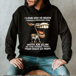 Funny Donkey Alibi Crazy Ass Snaps Humor Shirt Funny Donkey Alibi Crazy Ass Snaps Humor Shirt