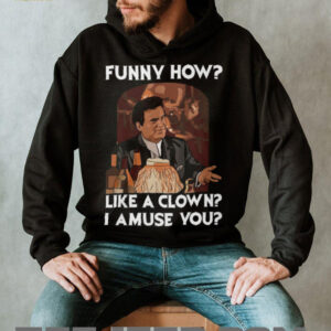 Funny How Like a Clown I Amuse You Movie Quote T Shirt