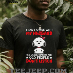 Funny Snoopy Husband Quote “Old People Don'T Listen” Wife T Shirt