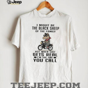 Funny horse I might be the black sheep of the family but when shit gets real I’m the one you call shirt