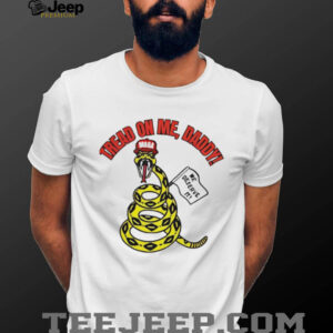 Gadsden Snake Tread On Me Daddy Satirical MAGA Hat T Shirt
