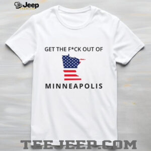 Get The Fuck Out Of Minneapolis Abolish Ice Anti Trump shirt