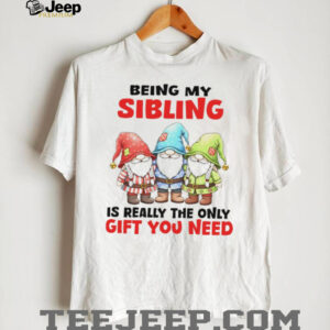 Gnome being my sibling is really the only gift you need shirt