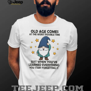 Gnome old age comes at the worst possible time just when you’ve learned everything you start forgetting it shirt Gnome old age comes at the worst possible time just when you’ve learned everything you start forgetting it shirt