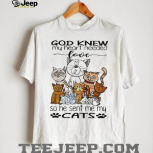 God Knew My Heart Needed Love So He Sent Me My Cats T Shirt