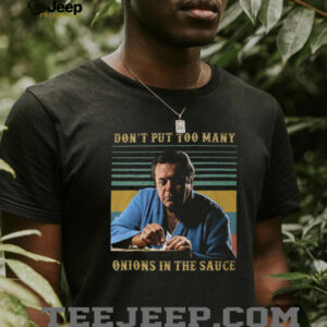 Goodfellas Don't Put Too Many Onions in the Sauce T Shirt