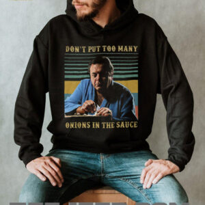 Goodfellas Don't Put Too Many Onions in the Sauce T Shirt