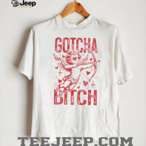 Gotcha Bitch Valentines Day shirt