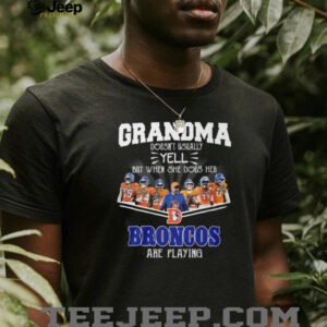 Grandma Doesn't Usually Yell But When She Does Denver Broncos T Shirt