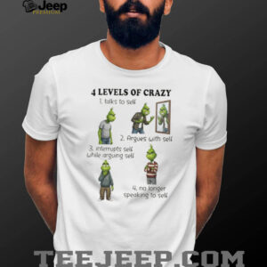 Grinch 4 levels of crazy talks to self argues with self interrupts self while arguing self no longer speaking to self shirt Grinch 4 levels of crazy talks to self argues with self interrupts self while arguing self no longer speaking to self shirt