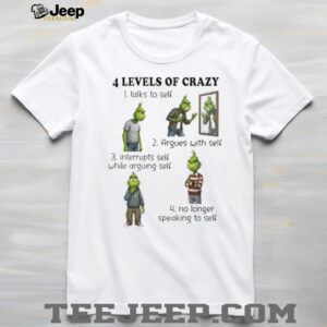 Grinch 4 levels of crazy talks to self argues with self interrupts self while arguing self no longer speaking to self shirt