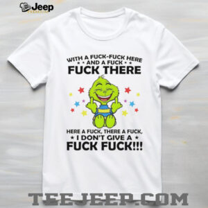Grinch middle finger with a fuck fuck here fuck there here a fuck there a fuck I don’t give a fuck fuck shirt