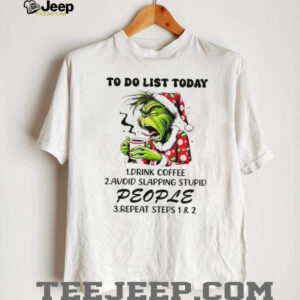 Grinch to do list today drink coffee avoid slapping stupid people repeat steps 1 and 2 shirt