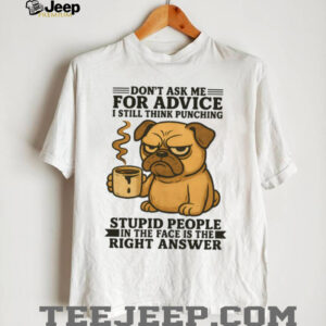 Grumpy Pug “Don'T Ask Me For Advice” Funny Dog T Shirt