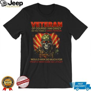Grunt Style Veteran Skull “Of Course I Am Crazy” Patriotic Tee