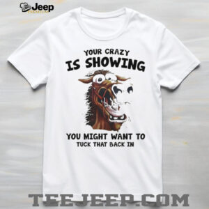 Horse your crazy is showing you might want to tuck that back in shirt