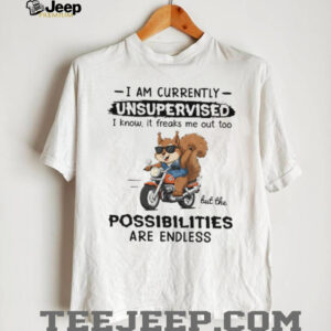 I Am Currently Unsupervised Squirrel Shirt