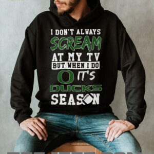 I Don't Always Scream at My TV But When I Do It's Ducks Season Shirt