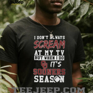I Don't Always Scream at My TV But When I Do It's Oklahoma Sooners Season T Shirt