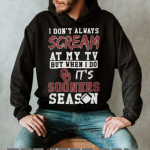 I Don't Always Scream at My TV But When I Do It's Oklahoma Sooners Season T Shirt