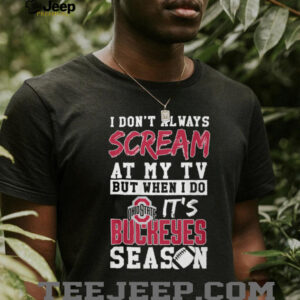 I Don't Always Scream at My TV Ohio State Buckeyes Fan T Shirt