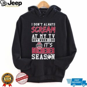 I Don't Always Scream at My TV Ohio State Buckeyes Fan T Shirt