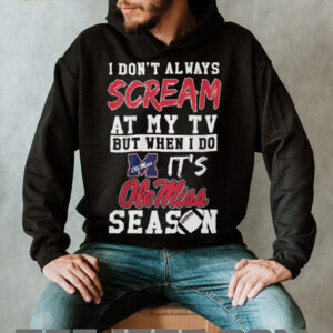 I Don't Always Scream at My TV Ole Miss Season T Shirt