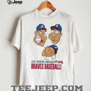 I Eat Breathe And Sleep Braves Baseball Unisex T shirt